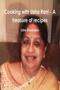 Cooking with Usha Rani - A treasure of recipes