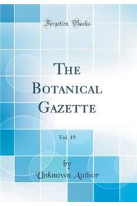 The Botanical Gazette, Vol. 19 (Classic Reprint)