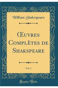 Oeuvres ComplÃ¨tes de Shakspeare, Vol. 1 (Classic Reprint)