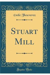 Stuart Mill (Classic Reprint)