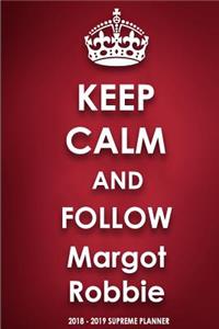 Keep Calm and Follow Margot Robbie