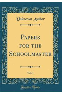 Papers for the Schoolmaster, Vol. 1 (Classic Reprint)