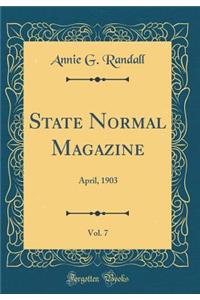 State Normal Magazine, Vol. 7: April, 1903 (Classic Reprint)