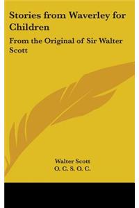 Stories from Waverley for Children: From the Original of Sir Walter Scott