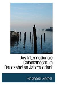 Das Internationale Colonialrecht Im Neunzehnten Jahrhundert