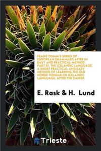A Short Practical ... Method of Learning the Old Norsk Tongue or Icelandic Language, After the ...