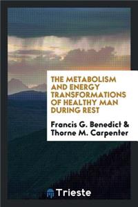 The Metabolism and Energy Transformations of Healthy Man During Rest