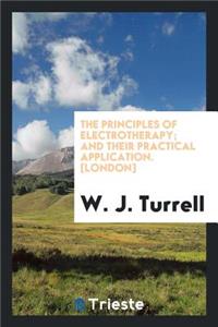 The Principles of Electrotherapy, and Their Practical Application