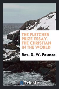 Fletcher Prize Essay. the Christian in the World