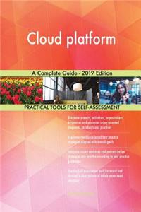 Cloud platform A Complete Guide - 2019 Edition