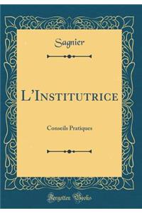 L'Institutrice: Conseils Pratiques (Classic Reprint)