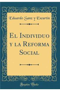 El Individuo Y La Reforma Social (Classic Reprint)