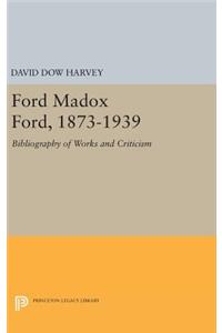 Ford Madox Ford, 1873-1939: Bibliography of Works and Criticism