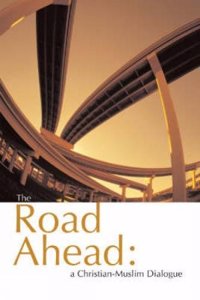 The Road Ahead: A Christian-Muslim Dialogue