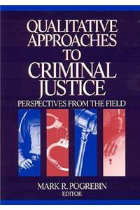 Qualitative Approaches to Criminal Justice: Perspectives from the Field