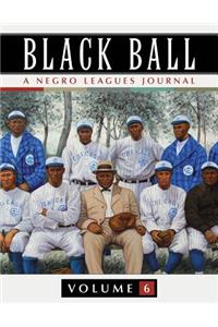 Black Ball: A Negro Leagues Journal, Vol. 6