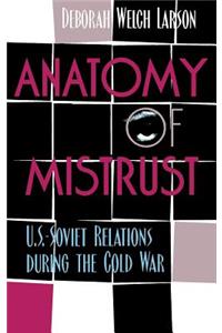 Anatomy of Mistrust: U.S.-Soviet Relations during the Cold War