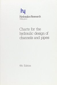 Charts for the Hydraulic Design of Channels and Pipes, 5th Edition (HR Wallingford Titles)