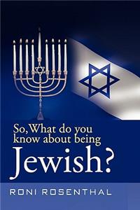 So, What do you know about being Jewish?