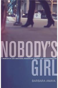 Nobody's Girl: A Memoir of Lost Innocence, Modern Day Slavery & Transformation