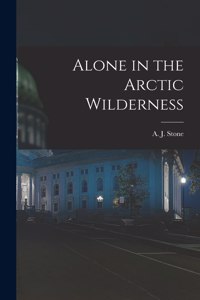 Alone in the Arctic Wilderness [microform]