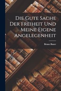 Die gute Sache der Freiheit und meine eigene Angelegenheit