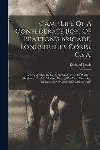 Camp Life Of A Confederate Boy, Of Bratton's Brigade, Longstreet's Corps, C.s.a.