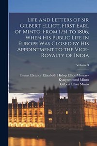 Life and Letters of Sir Gilbert Elliot, First Earl of Minto, From 1751 to 1806, When His Public Life in Europe Was Closed by His Appointment to the Vice-Royalty of India; Volume 3