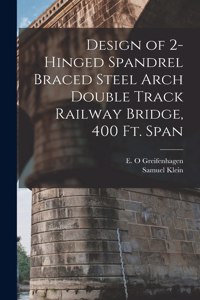 Design of 2-hinged Spandrel Braced Steel Arch Double Track Railway Bridge, 400 ft. Span