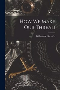 How we Make our Thread