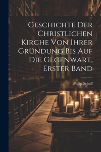 Geschichte Der Christlichen Kirche Von Ihrer Gründung Bis Auf Die Gegenwart, Erster Band