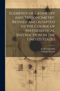 Elements of Geometry and Trigonometry. Revised and Adapted to the Course of Mathematical Instruction in the United States