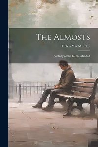 Almosts; a Study of the Feeble-minded