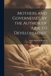 Mothers and Governesses, by the Author of 'aids to Developement'