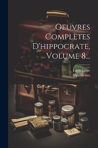 Oeuvres Complètes D'hippocrate, Volume 8...