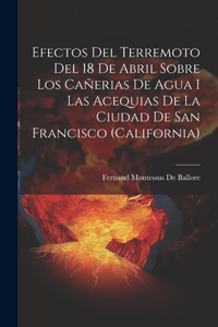 Efectos Del Terremoto Del 18 De Abril Sobre Los Cañerias De Agua I Las Acequias De La Ciudad De San Francisco (California)