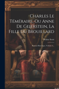Charles Le Téméraire, Ou Anne De Geierstein, La Fille Du Brouillard