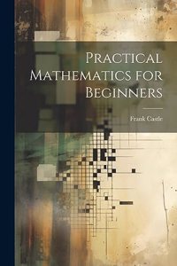 Practical Mathematics for Beginners