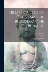 Life or Legend of Gaudama, the Buddha of the Burmese; Volume II