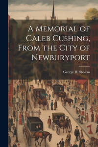 Memorial of Caleb Cushing, From the City of Newburyport