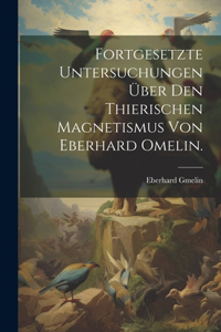 Fortgesetzte Untersuchungen über den Thierischen Magnetismus von Eberhard Omelin.