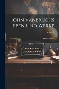 John Vanbrughs Leben Und Werke; Volume 7