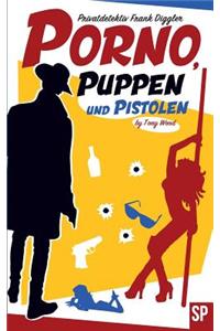 Porno, Puppen und Pistolen: Privatdetektiv Frank Diggler - seine schärfsten Fälle