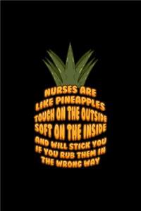 Nurses are like Pineapples tough on the outside soft on the inside and will stick