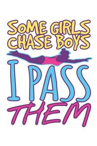 Some Girls Chase Boys I Pass Them