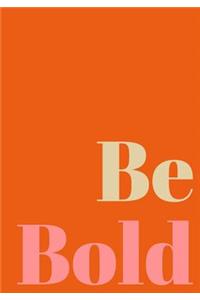 Be Bold