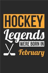 Hockey Notebook - Hockey Legends Were Born In February - Hockey Journal - Birthday Gift for Hockey Player
