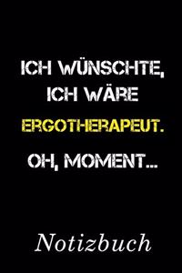 Ich Wünschte Ich Wäre Ergotherapeut Oh Moment Notizbuch