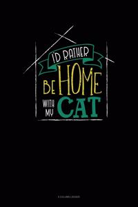 I'd Rather Be Home With My Cat