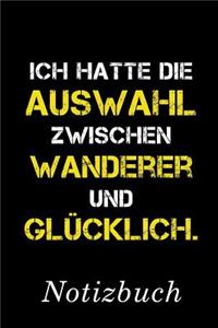 Ich Hatte Die Auswahl Zwischen Wanderer Und Glücklich Notizbuch